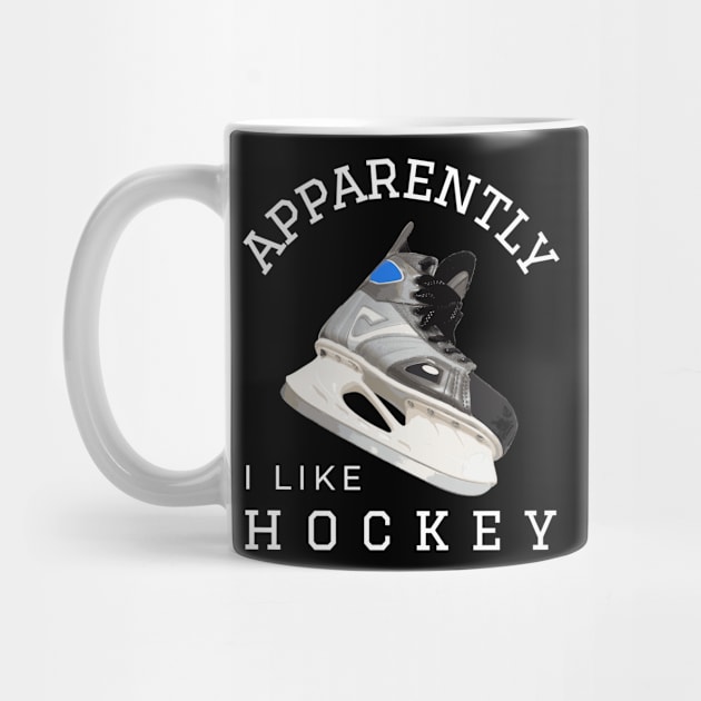 Apparently I Like Hockey Funny Hockey Gifts For Team by Art master